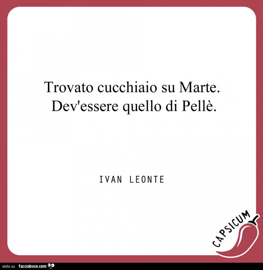 Trovato cucchiaio su marte. Dev'essere quello di Pellè