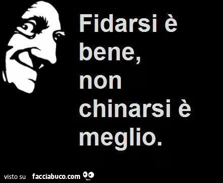Fidarsi è bene, non chinarsi è meglio