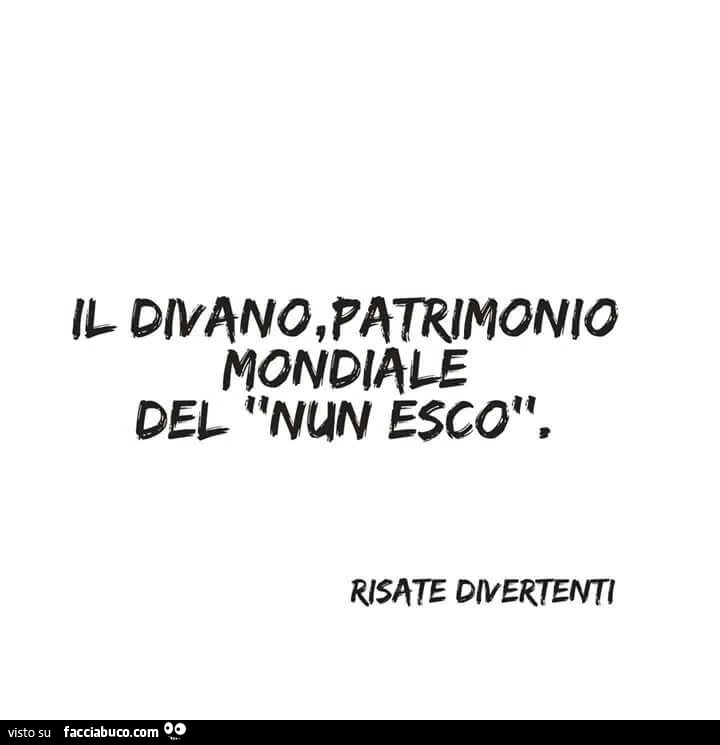 Il divano, patrimonio mondiale del nun esco