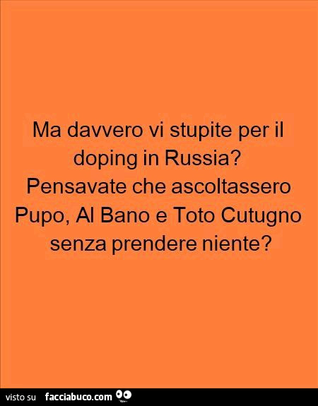 Ma davvero vi stupite per il doping in Russia? Pensavate che ascoltassero Pupo, Al Bano e Toto Cutugno senza prendere niente?