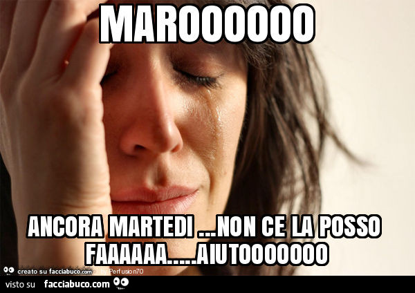 Maroooooo ancora martedi… non ce la posso faaaaaa… aiutooooooo