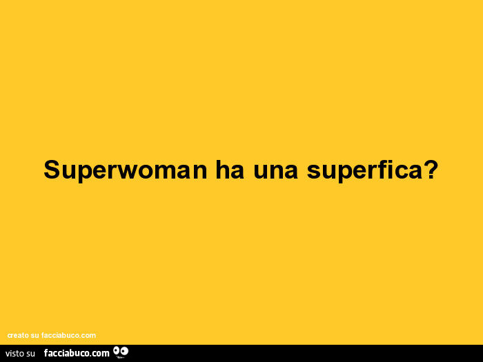 Superwoman ha una superfica?