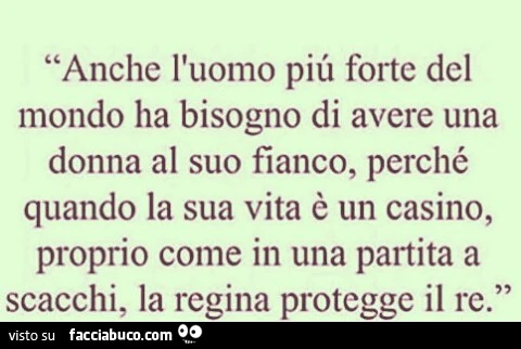 Anche l'uomo più forte del mondo ha bisogno di avere una donna al suo fianco, perché quando la sua vita è un casino, proprio come in una partita a scacchi, la regina protegge il re
