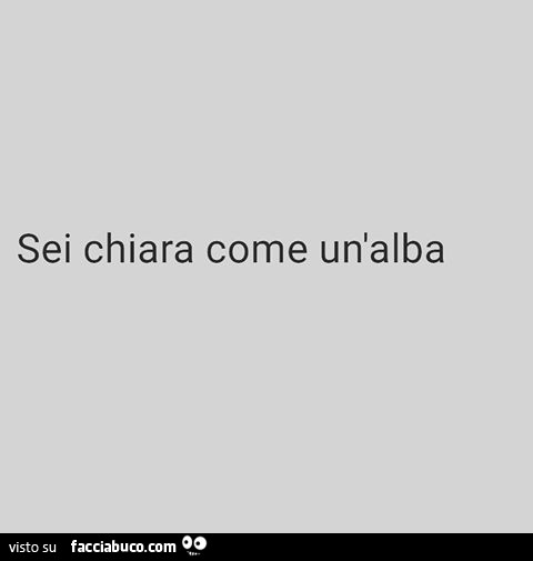 Sei chiara come un'alba