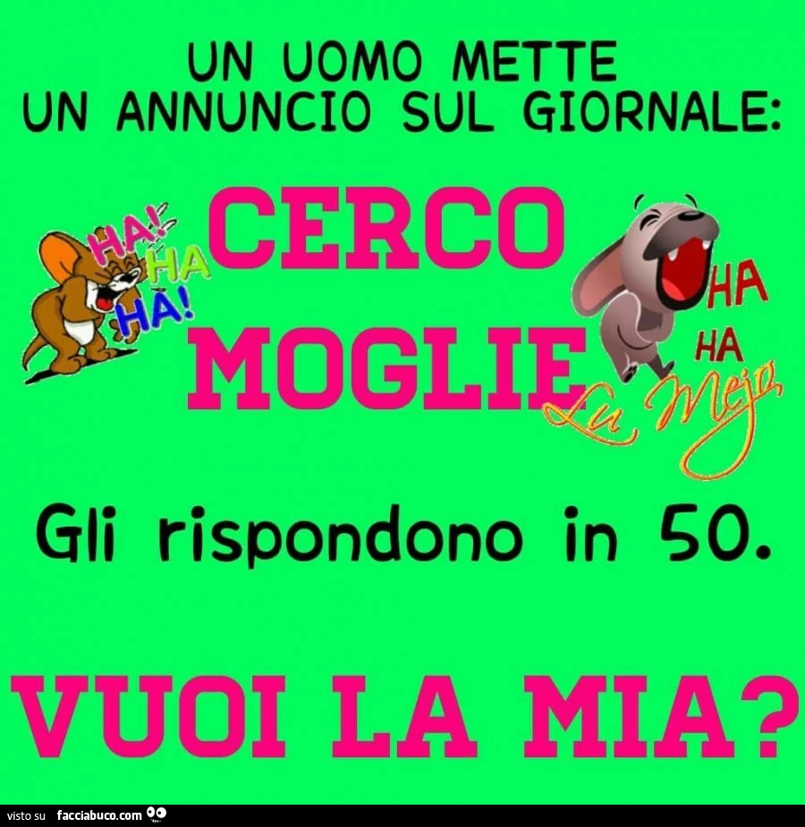 Un uomo mette un annuncio sul giornale: cerco moglie. Gli rispondono in 50. Vuoi la mia?