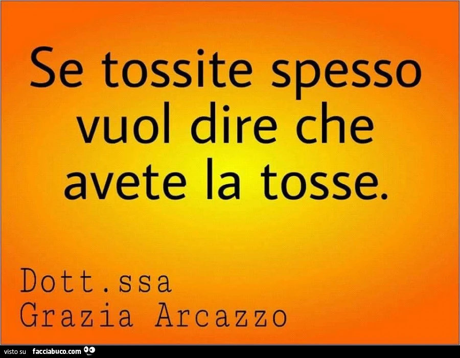 Se tossite spesso vuol dire che avete la tosse. Dottoressa GraziaArcazzo