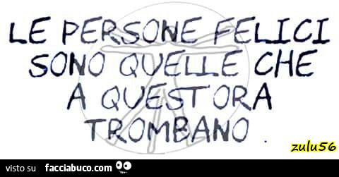 Le persone felici sono quelle che a quest'ora trombano