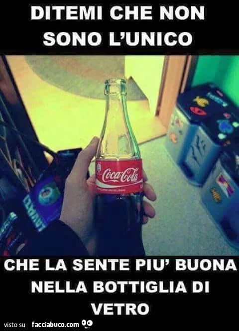 Coca Cola. Ditemi che non sono l'unico che la sente piò buona nella bottiglia di vetro