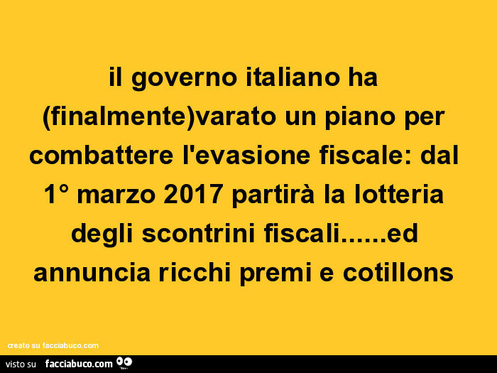 Il governo italiano ha (finalmente)varato un piano per combattere l'evasione fiscale: dal 1° marzo 2017 partirà la lotteria degli scontrini fiscali… ed annuncia ricchi premi e cotillons