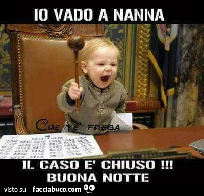 Io vado a nanna. Il caso è chiuso! Buona notte