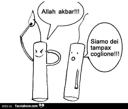 Allah Akbar! Siamo dei tampax coglione