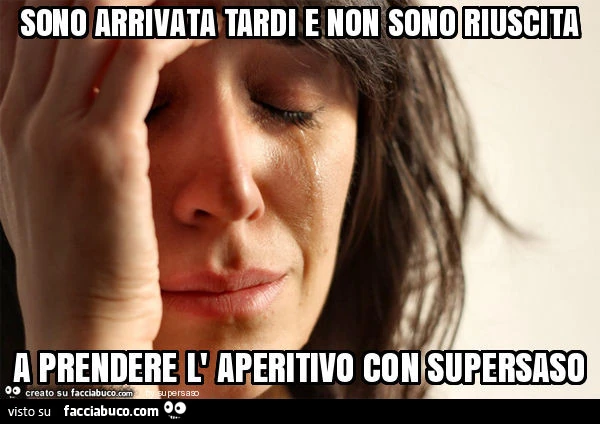 Sono arrivata tardi e non sono riuscita a prendere l' aperitivo con supersaso