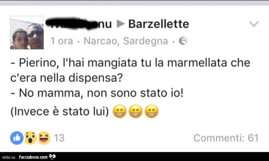 Pierino, l'hai mangiata tu la marmellata che c'era nella dispensa? No mamma, non sono stato io
