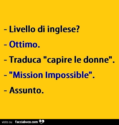 Livello di inglese? Ottimo. Traduca capire le donne. Mission impossible. Assunto