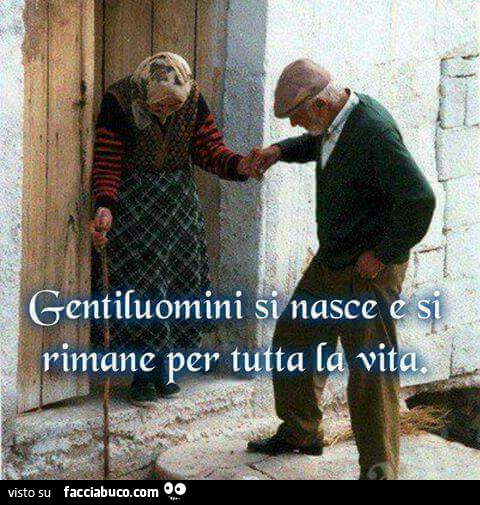 Gentiluomini si nasce e si rimane per tutta la vita
