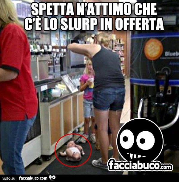 Poggia la bimba sul pavimento. Spetta n'attimo che c'è lo slurp in offerta