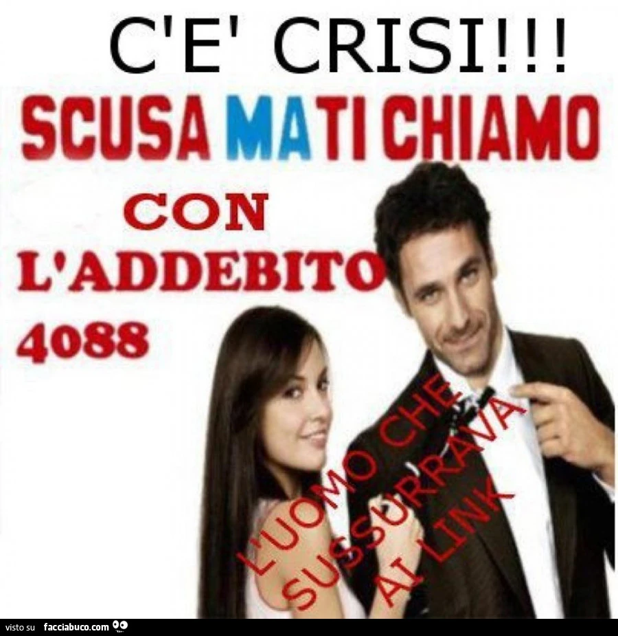 C'è crisi! Scusa ma ti chiamo con l'addebito