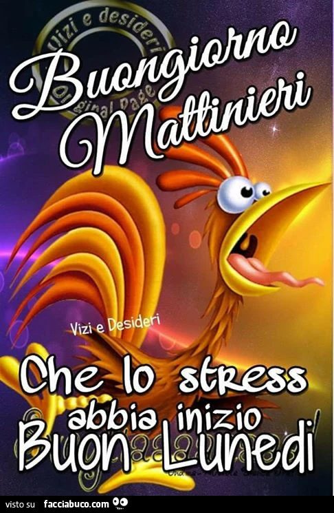 Buongiorno mattinieri, che lo stress abbia inizio. Buon Lunedì