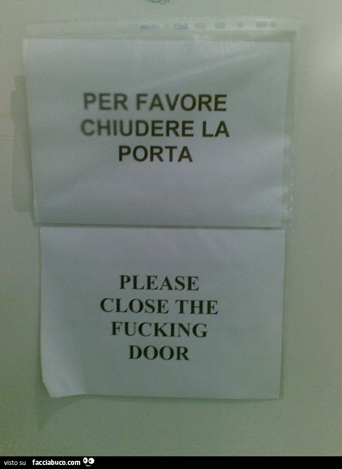 Per favore chiudere la porta. Please close the fucking door