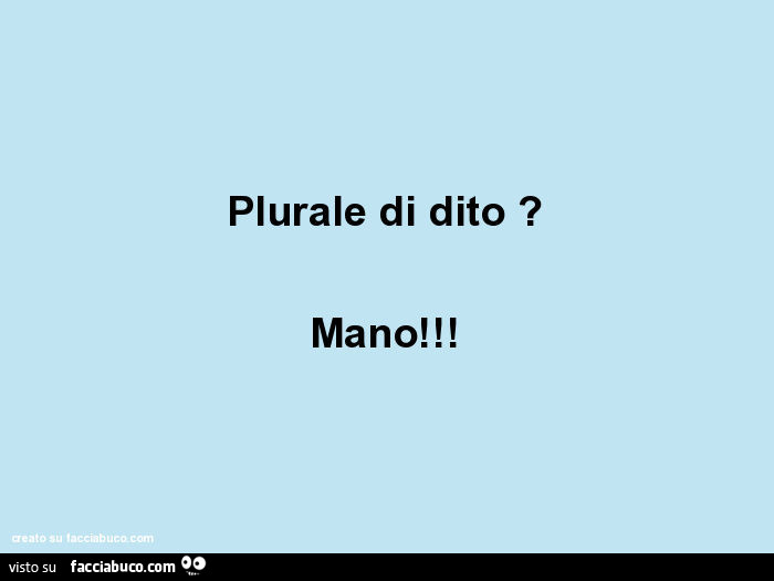 Plurale di dito? Mano