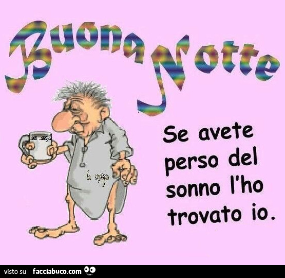 Buona notte. Se avete perso del sonno l'ho trovato io