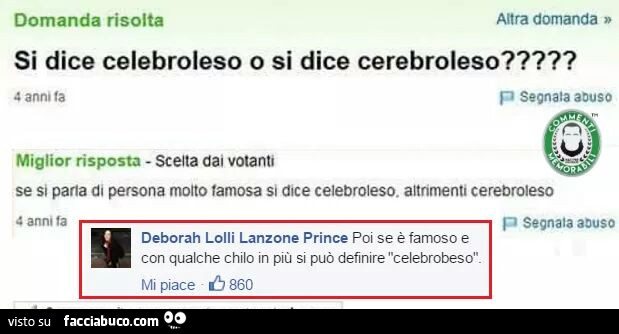 Si dice celebroleso o si dice cerebroleso? Se si parla di persona molto famosa si dice celebroleso. Altrimenti cerebroleso. Poi se è famoso e con qualche chilo in più si può definire celebrobeso