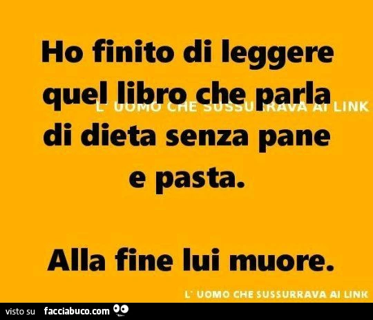 Ho finito di leggere quel libro che parla di dieta senza pane e pasta. Alla fine lui muore