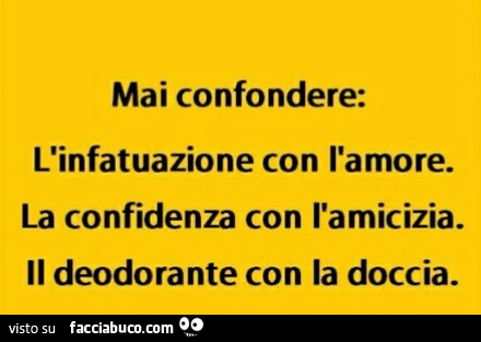 Mai confondere l'infatuazione con l'amore, la confidenza con l'amicizia, Il deodorante con la doccia
