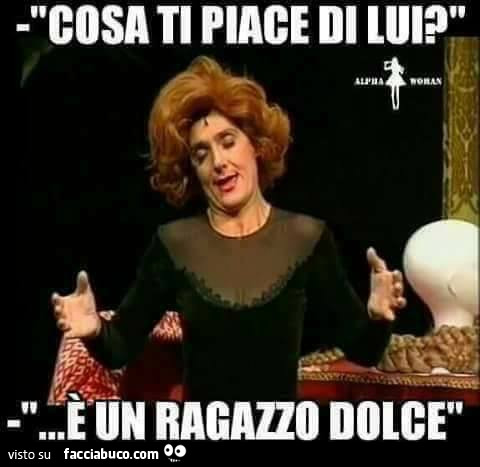 Cosa ti piace di lui? È Un ragazzo dolce