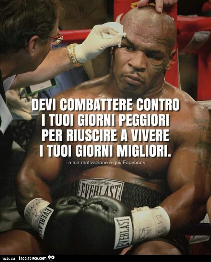 Devi combattere contro i tuoi giorni peggiori per riuscire a vivere i tuoi giorni migliori
