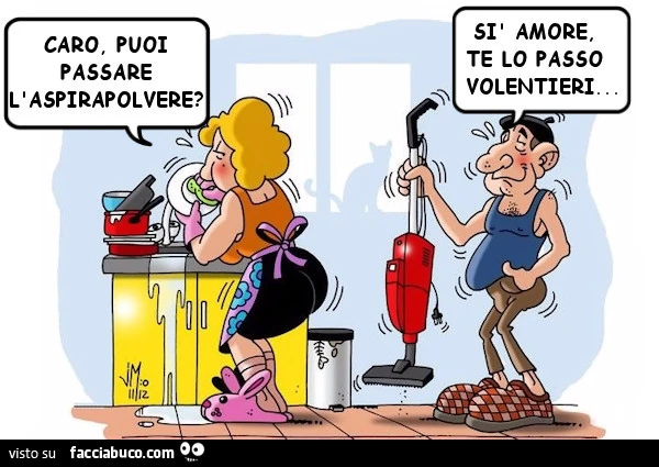 Caro, puoi passare l'aspirapolvere? Si amore te lo passo volentieri
