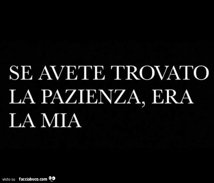Se avete trovato la pazienza, era la mia