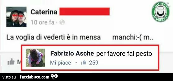 La voglia di vederti é in mensa, manchi. Per favore fai pesto