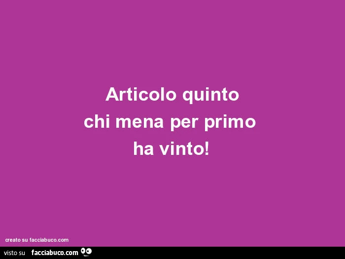 Articolo quinto chi mena per primo ha vinto