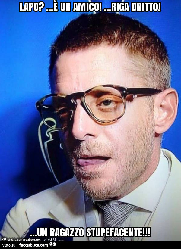 Lapo? … è un amico! … riga dritto! … un ragazzo stupefacente