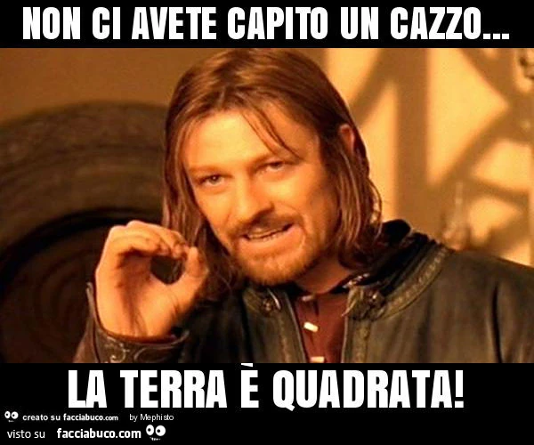 Non ci avete capito un cazzo… la terra è quadrata