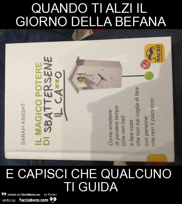 Quando ti alzi il giorno della befana e capisci che qualcuno ti guida. Il magico potere di sbattersene il cazzo