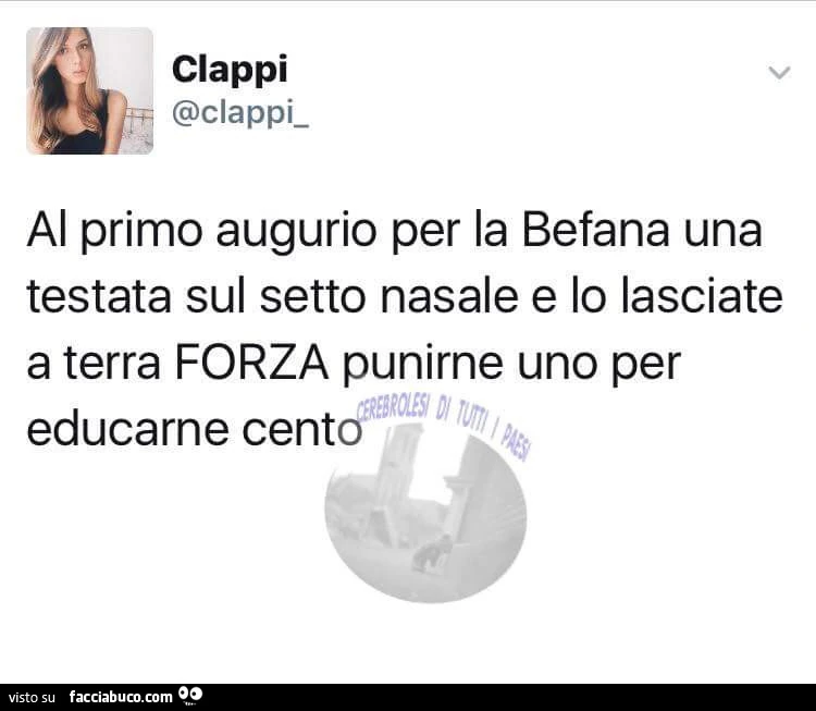 Al primo augurio per la Befana una testata sul setto nasale e lo lasciate a terra. Forza punirne uno per educarne cento