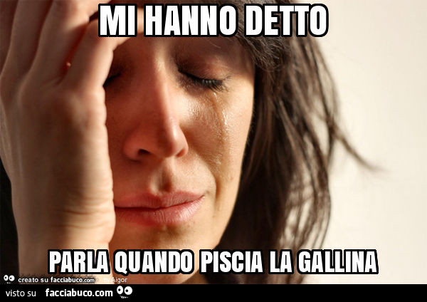 Mi hanno detto parla quando piscia la gallina