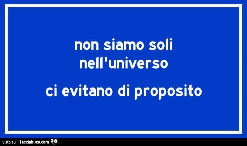 Non siamo soli nell'universo, ci evitano di proposito