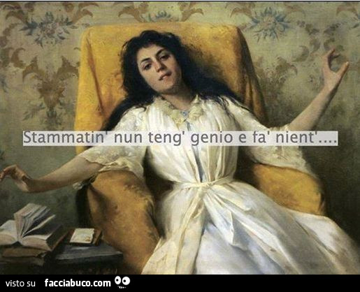 Stammatin nun teng genio e fà nient