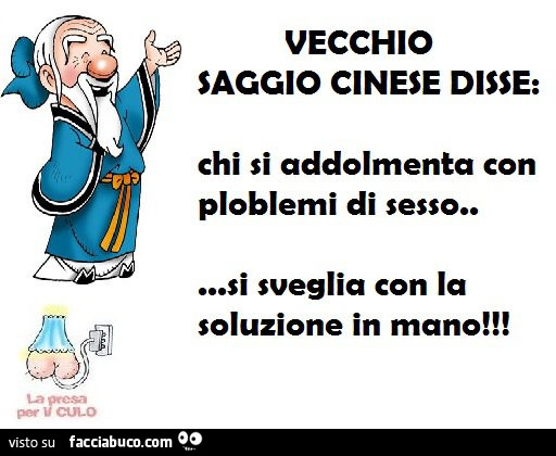 Vecchio saggio cinese disse: chi si addolmenta con ploblemi di sesso… si sveglia con la soluzione in mano