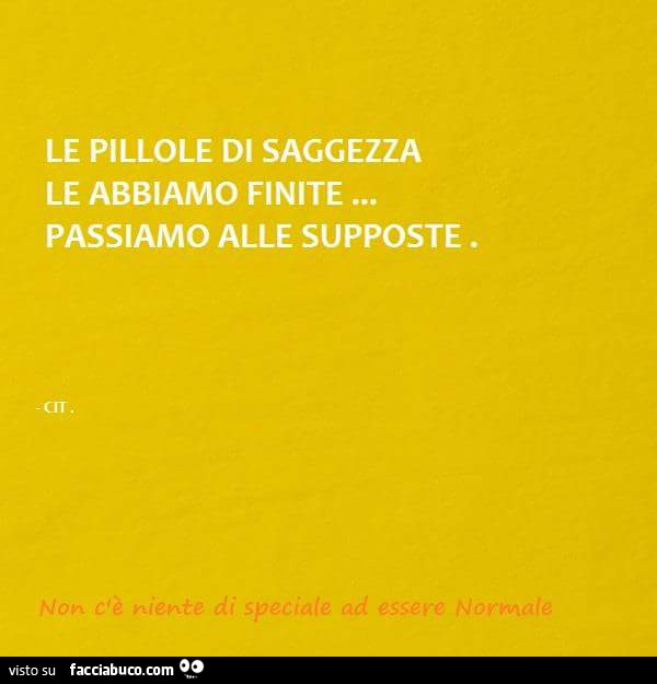 Le pillole di saggezza le abbiamo finite… passiamo alle supposte