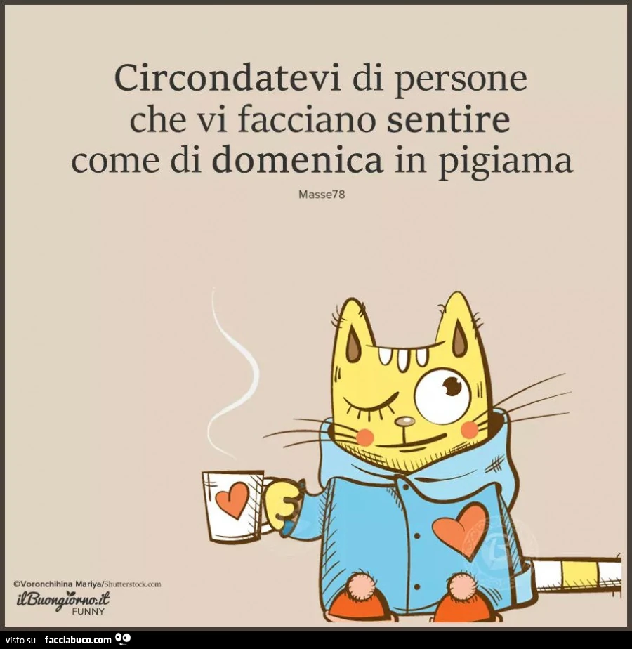 Circondatevi di persone che vi facciano sentire come di Domenica in pigiama