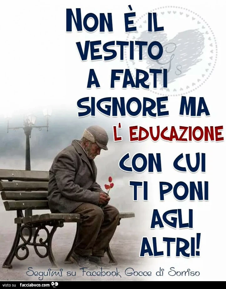 Non è il vestito a farti signore ma l'educazione con cui ti poni agli altri
