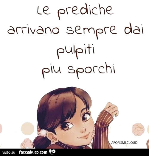 Le prediche arrivano sempre dai pulpiti più sporchi