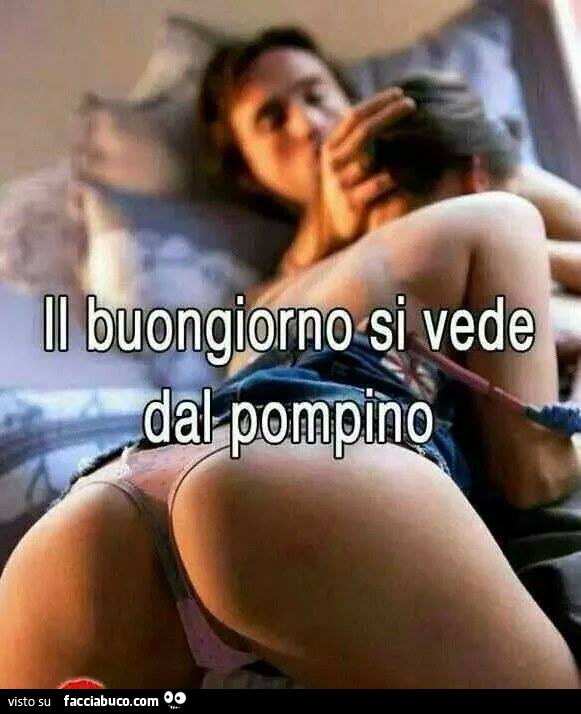 Il buongiorno si vede dal pompino