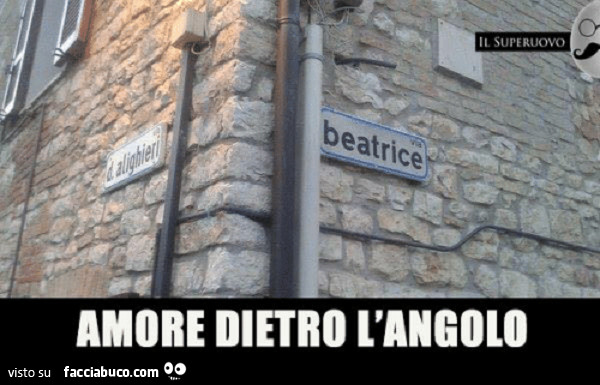 Amore dietro l'angolo. Via Dante Alighieri. Via Beatrice
