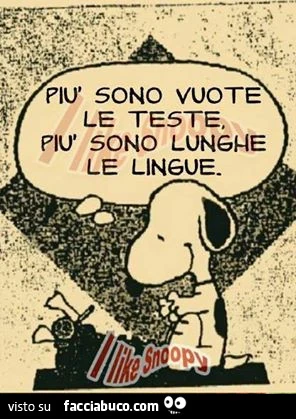 Più sono vuote le teste, più sono lunghe le lingue