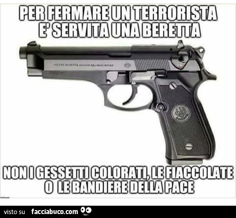Per fermare un terrorista è servita una beretta, non i gessetii colorati, le fiaccolate o le bandiere della pace
